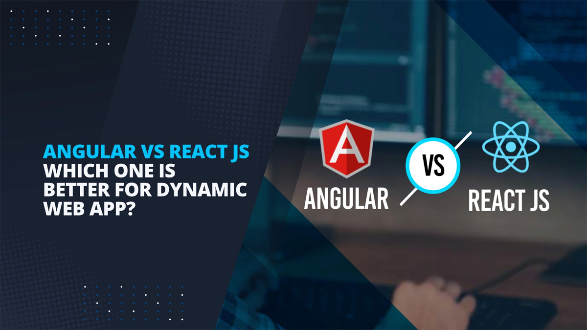 Angular-vs-React-JS-which-one-is-better-for-dynamic-web-app