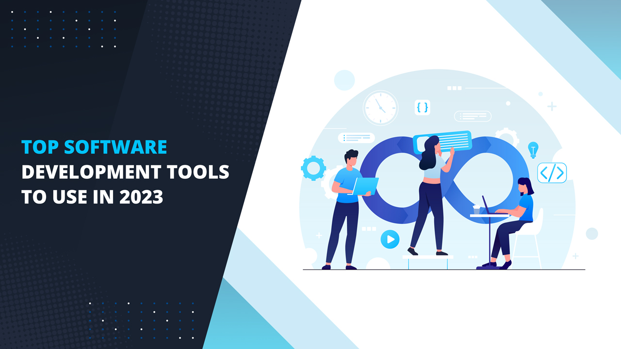 Top Software Development Tools to use in 2023
