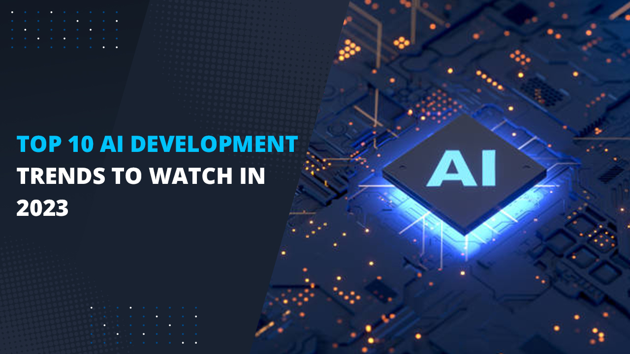 Top 10 AI development trends watch in 2023-Appsvolt